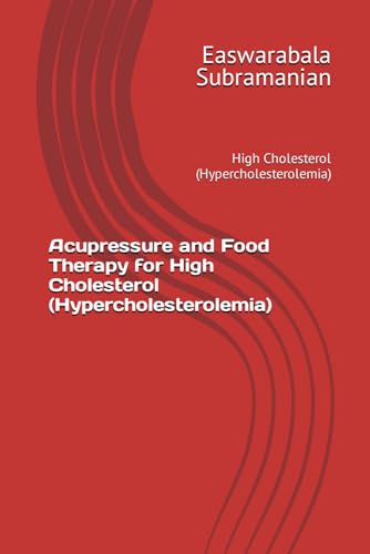 Acupressure and Food Therapy for High Cholesterol (Hypercholesterolemia): High Cholesterol (Hypercholesterolemia) (Common People Medical Books - Part 3, Band 115) von Independently published